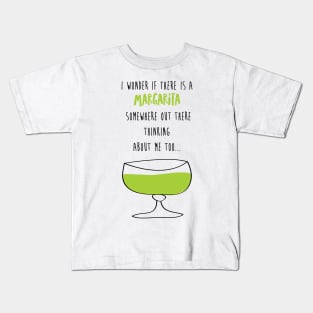 I Wonder If There Is A Margarita Somewhere Out There Thinking About Me Too Kids T-Shirt